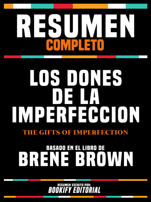 Title details for Resumen Completo--Los Dones De La Imperfeccion (The Gifts of Imperfection)--Basado En El Libro De Brene Brown by Bookify Editorial - Available